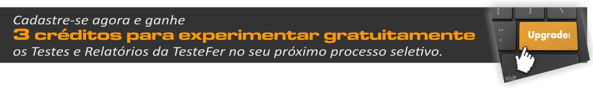 D um upgrade nos seus processos seletivos! Cadastre-se agora e ganhe 3 crditos para experimentar gratuitamente os Testes On-Line e Relatrios da TesteFer no seu prximo processo seletivo.